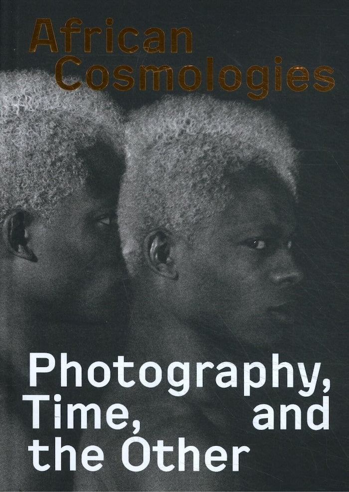 AFRICAN COSMOLOGIES, photography, time, and the other