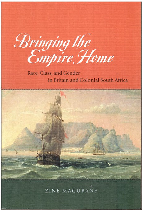 BRINGING THE EMPIRE HOME, race, class, and gender in Britain and Colonial South Africa