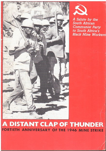 A DISTANT CLAP OF THUNDER, fortieth anniversary of the 1946 mine strike, a salute by the South African Communist Party to South Africa's Black mine workers