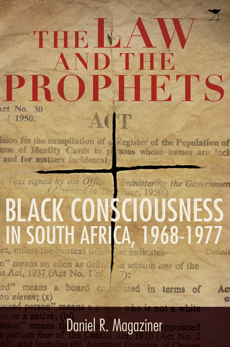 THE LAW AND THE PROPHETS, Black Consciousness in South Africa, 1968-1977