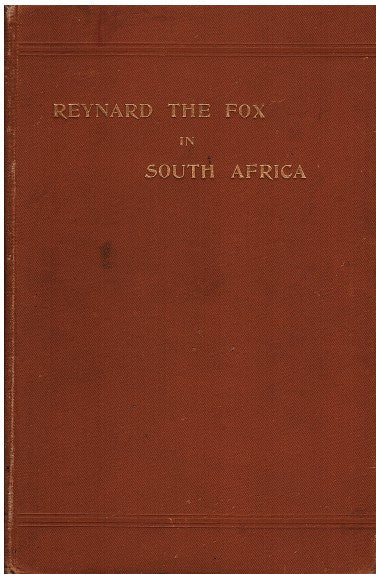 REYNARD THE FOX IN SOUTH AFRICA, or Hottentot fables and tales, chiefly translated from the original manuscripts in the Library of his excellency Sir George Grey, K.C.B.)