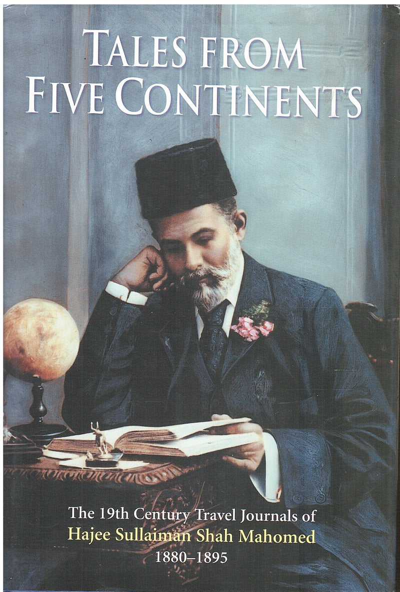TALES FROM FIVE CONTINTENTS, the 19th century travel diaries of Hajee Sullaiman Shah Mahomed, 1880-87 and 1893-95