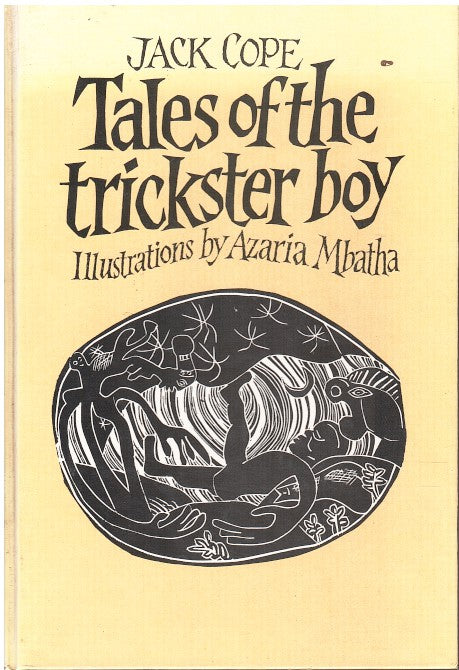 TALES OF THE TRICKSTER BOY, stories of the trickster boy Hlakanyana and his adventures in the great world, retold from the original folk-tales