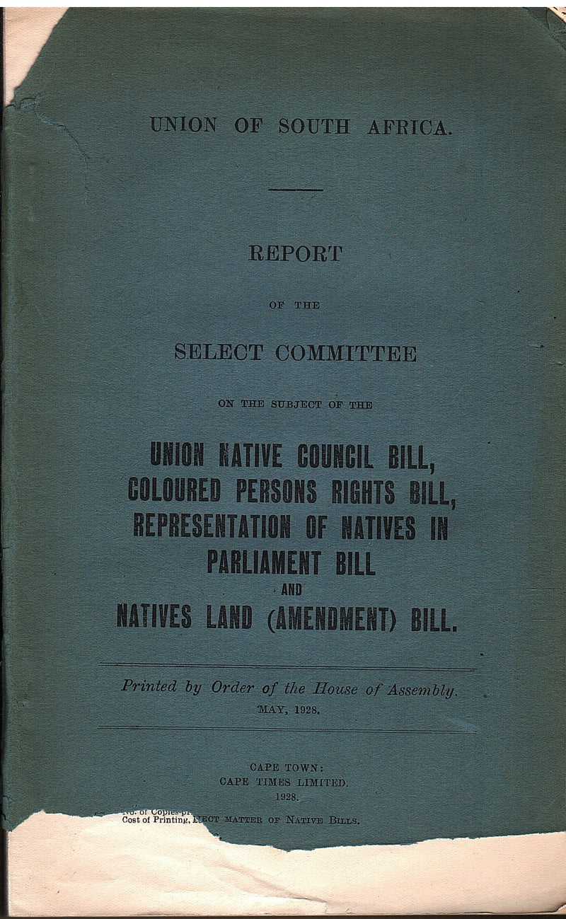 REPORT OF THE SELECT COMMITTEE ON THE SUBJECT OF THE UNION NATIVE COUNCIL BILL, COLOURED PERSONS RIGHTS BILL, REPRESENTATION OF NATIVES IN PARLIAMENT BILL and NATIVES LAND (AMENDMENT) BILL