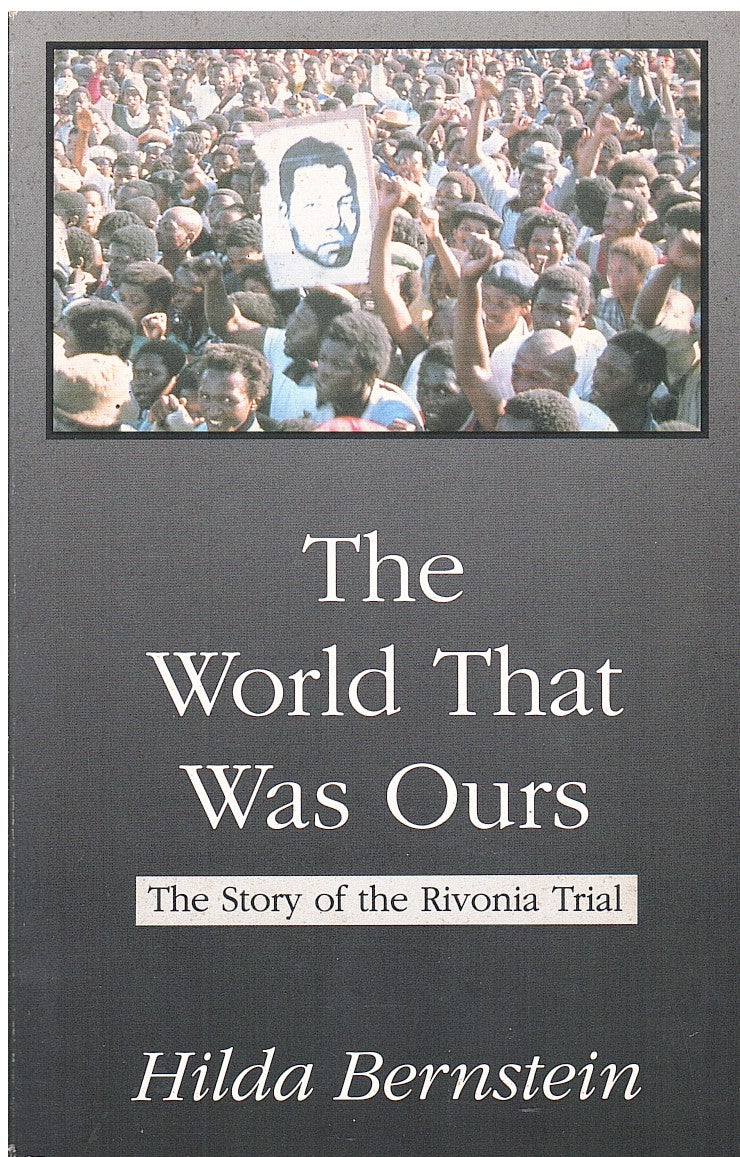 THE WORLD THAT WAS OURS, the story of the Rivonia Trial