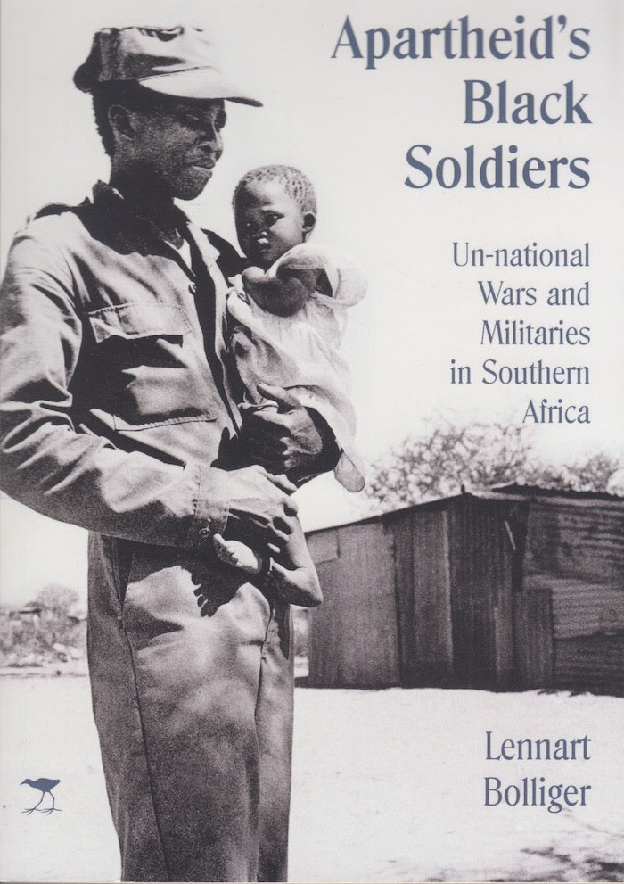 APARTHEID'S BLACK SOLDIERS, un-national wars and militaries in Southern Africa