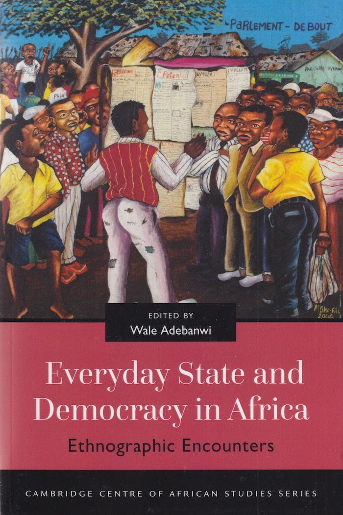 EVERYDAY STATE AND DEMOCRACY IN AFRICA, ethnographic encounters, foreword by Jean and John L. Comaroff