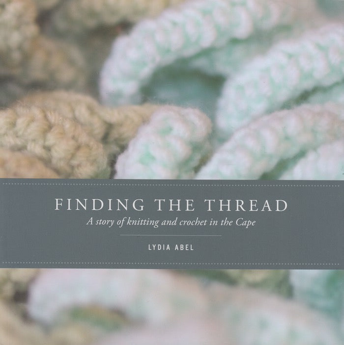 FINDING THE THREAD, a story of knitting and crochet in the Cape