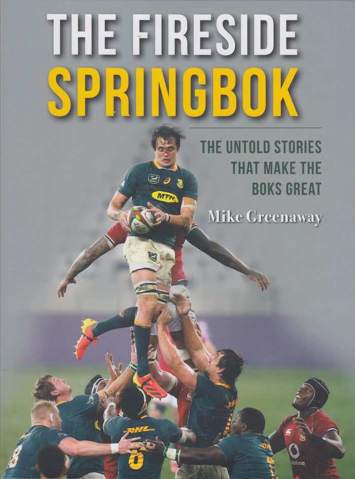 THE FIRESIDE SPRINGBOK, the untold stories that make the Boks great