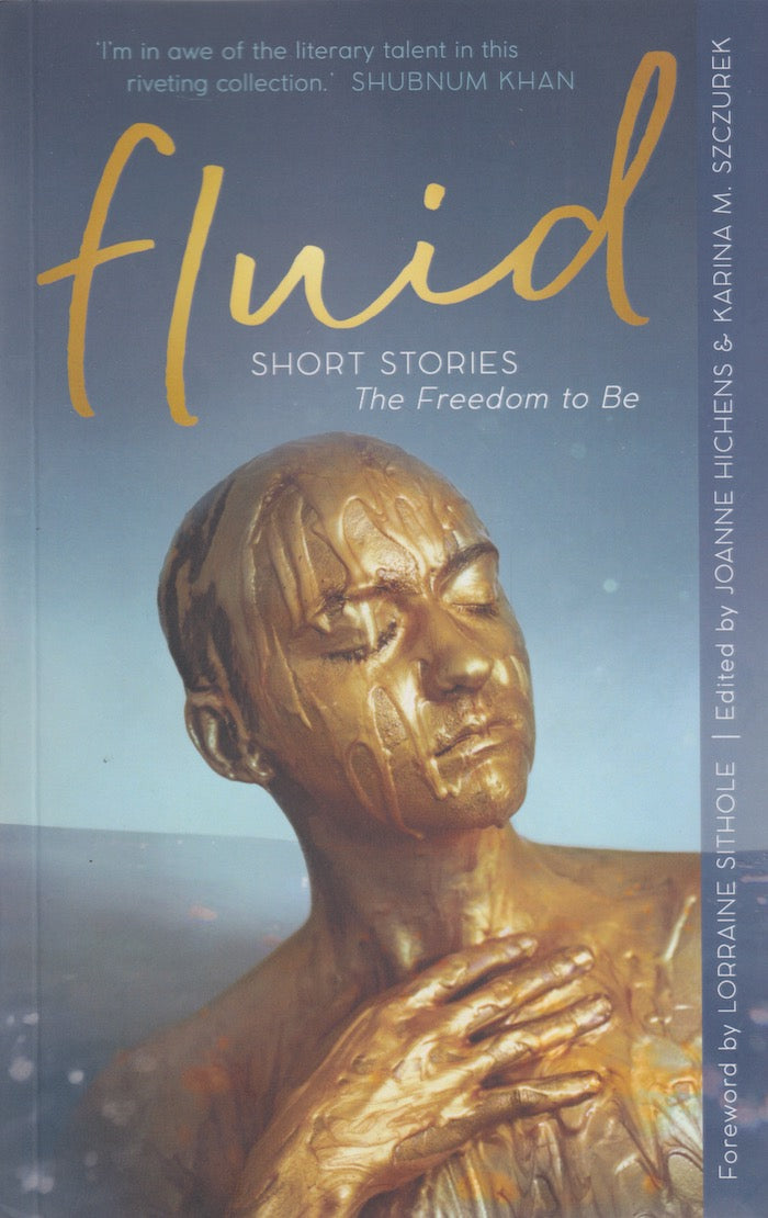 FLUID, the freedom to be, short stories, foreword by Lorraine Sithole