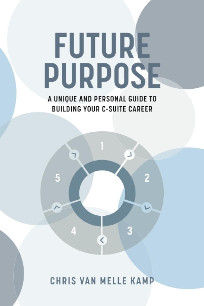 FUTURE PURPOSE, a unique and personal guide to building your C-Suite career