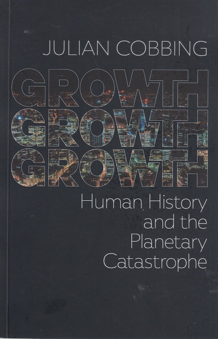 GROWTH GROWTH GROWTH, human history and the planetary catastrophe