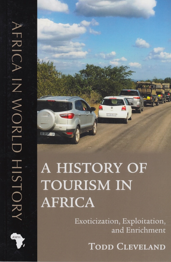 A HISTORY OF TOURISM IN AFRICA, exoticization, exploitation, and enrichment
