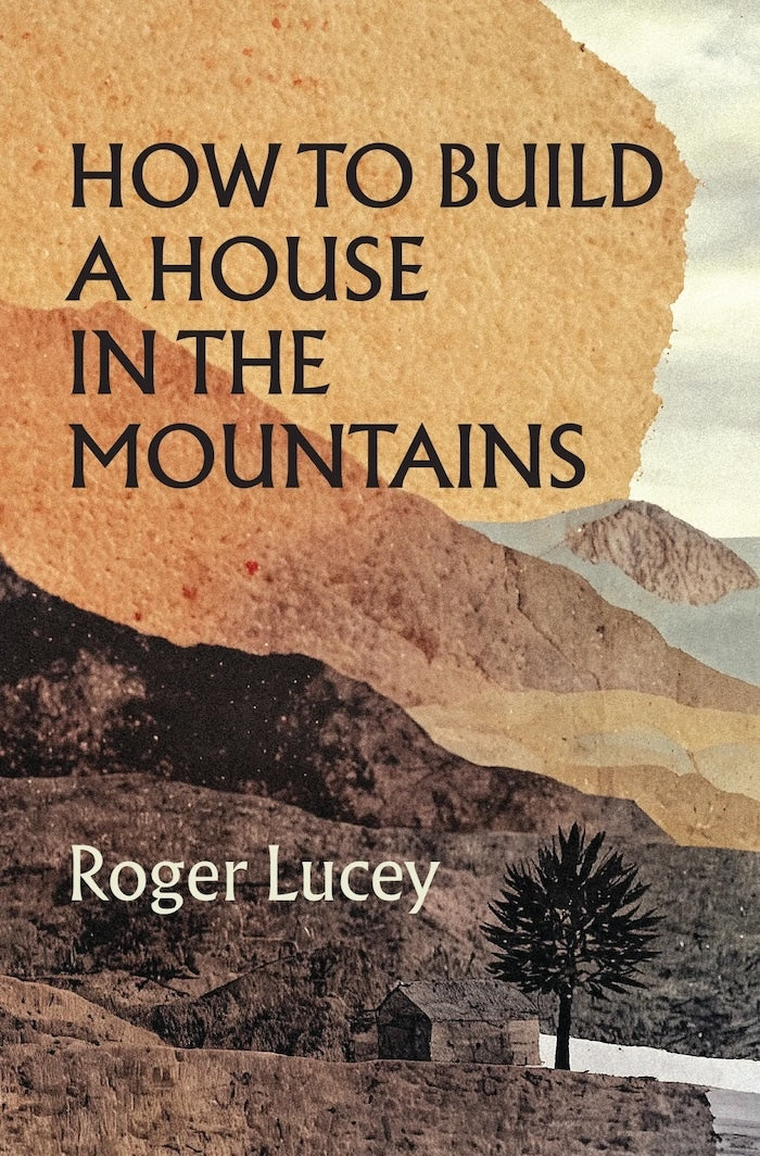 HOW TO BUILD A HOUSE IN THE MOUNTAINS – Clarke's Bookshop