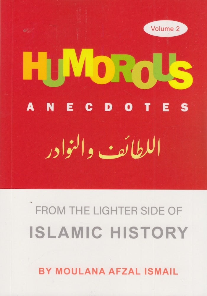 HUMOROUS ANECDOTES, from the lighter side of Islamic history, volume 2