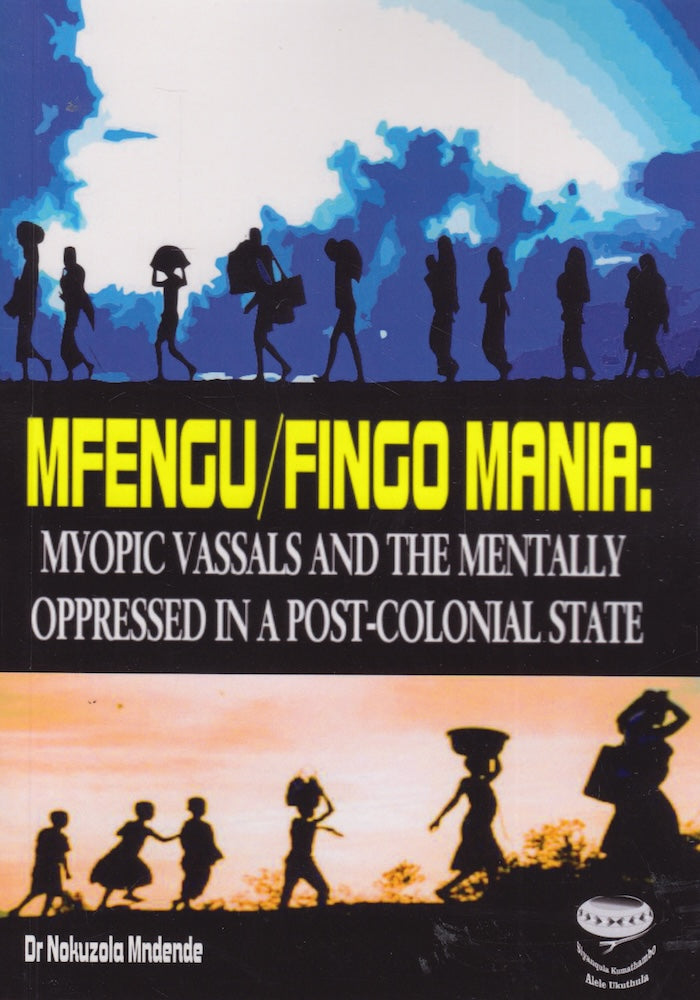 MFENGU/ FINGO MANIA: myopic vassals and the mentally oppressed in a post-colonial state