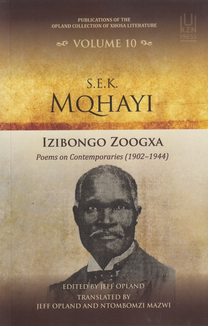 IZIBONGO ZOOGXA, poems on contemporaries (1902-1944), edited by Jeff Opland, translated by Jeff Opland and Ntombomzi Mazwi