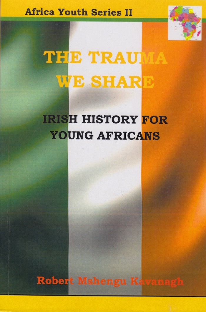 THE TRAUMA WE SHARE, Irish history for young Africans