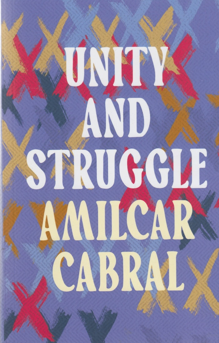 UNITY AND STRUGGLE, speeches and writing of Amílcar Cabral, texts selected by the PAIGC, translated from the Portuguese by Michael Wolfers, with an introduction by Basil Davidson and biographical notes by Mário de Andrade