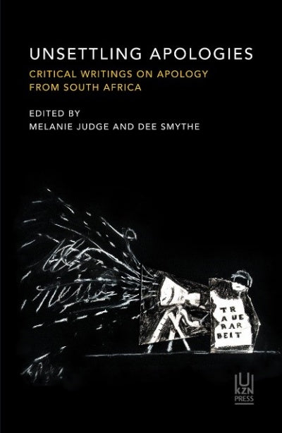 UNSETTLING APOLOGIES, critical writings on apology from South Africa