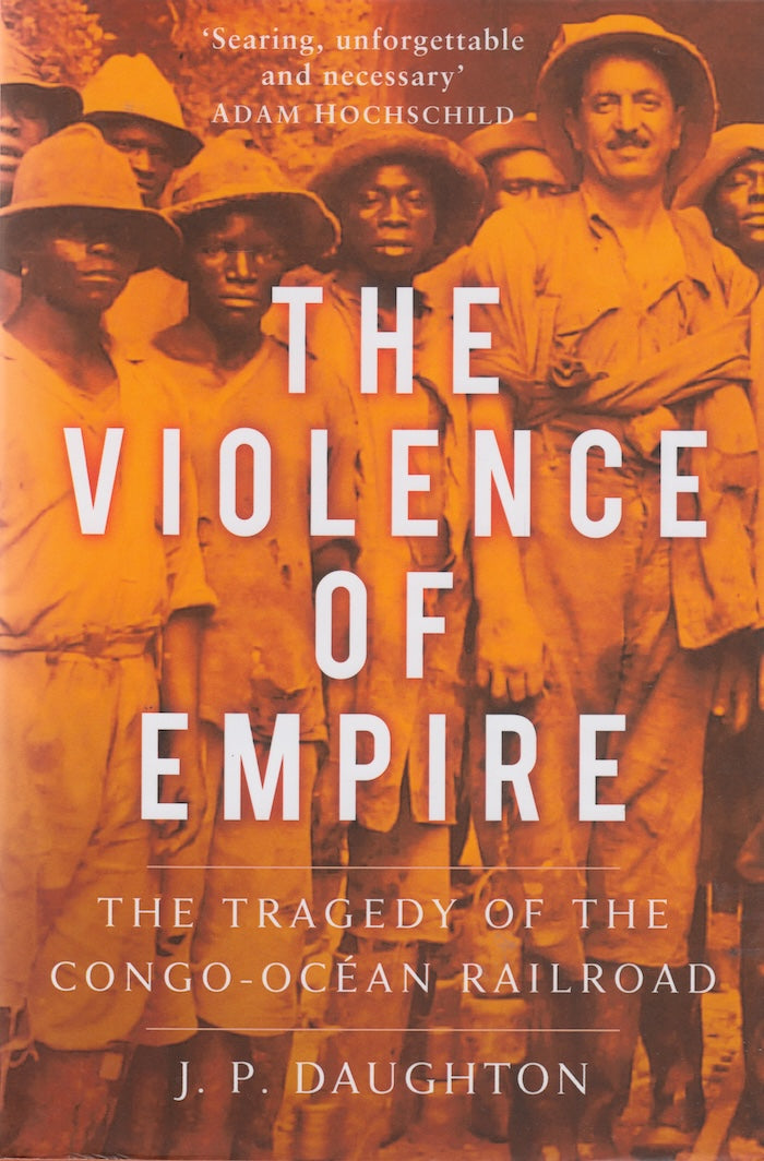 THE VIOLENCE OF EMPIRE, the tragedy of the Congo-Océan railroad