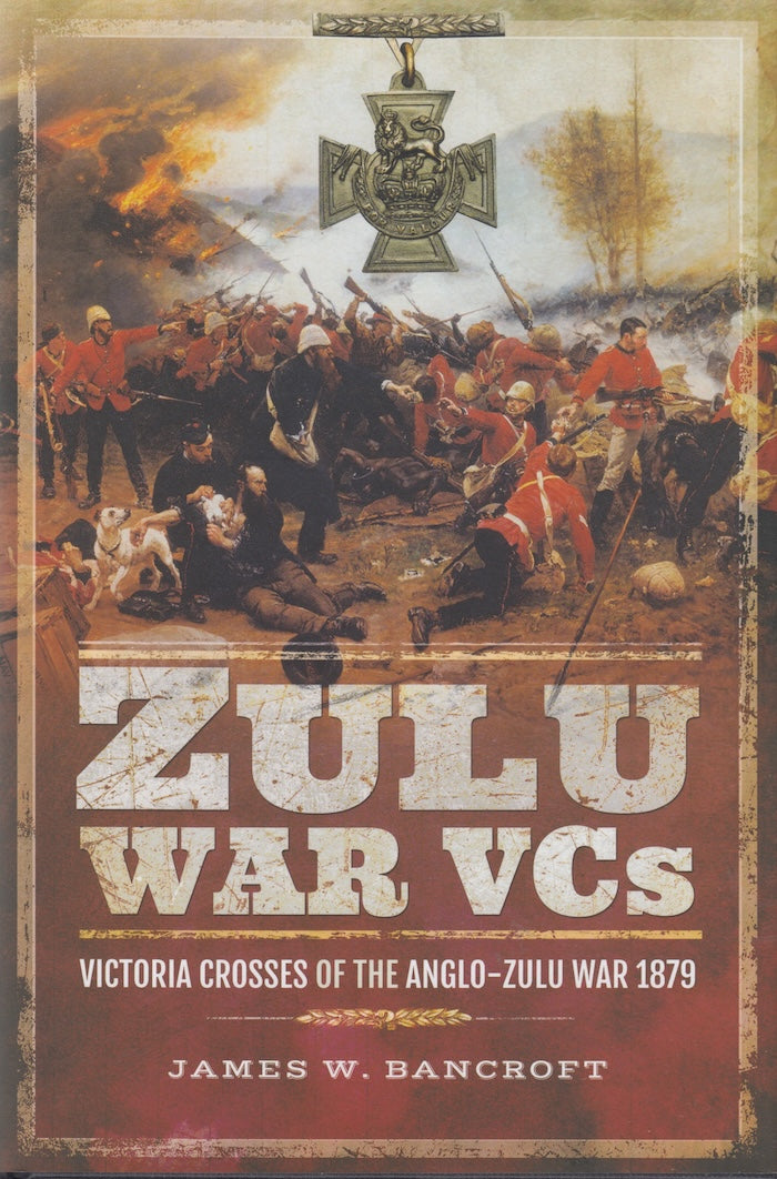 ZULU WAR VCs, Victoria Crosses of the Anglo-Zulu War 1879