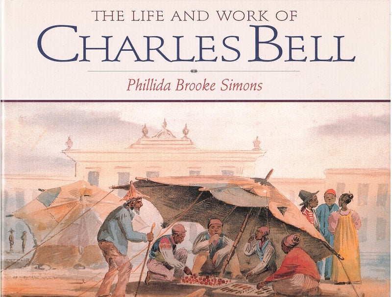 THE LIFE AND WORK OF CHARLES BELL, including The Art of Charles Bell: An Appraisal by Michael Godby