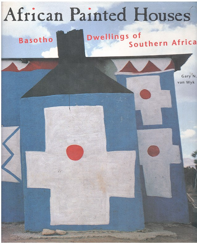 AFRICAN PAINTED HOUSES, Basotho dwellings of southern Africa