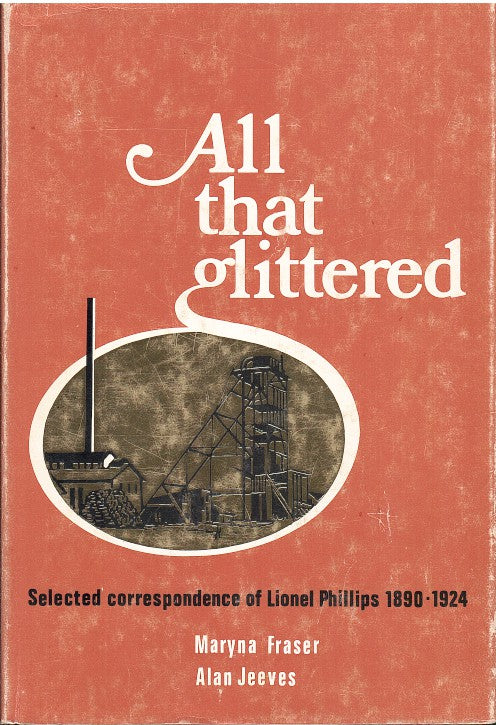 ALL THAT GLITTERED, selected correspondence of Lionel Phillips, 1890-1924