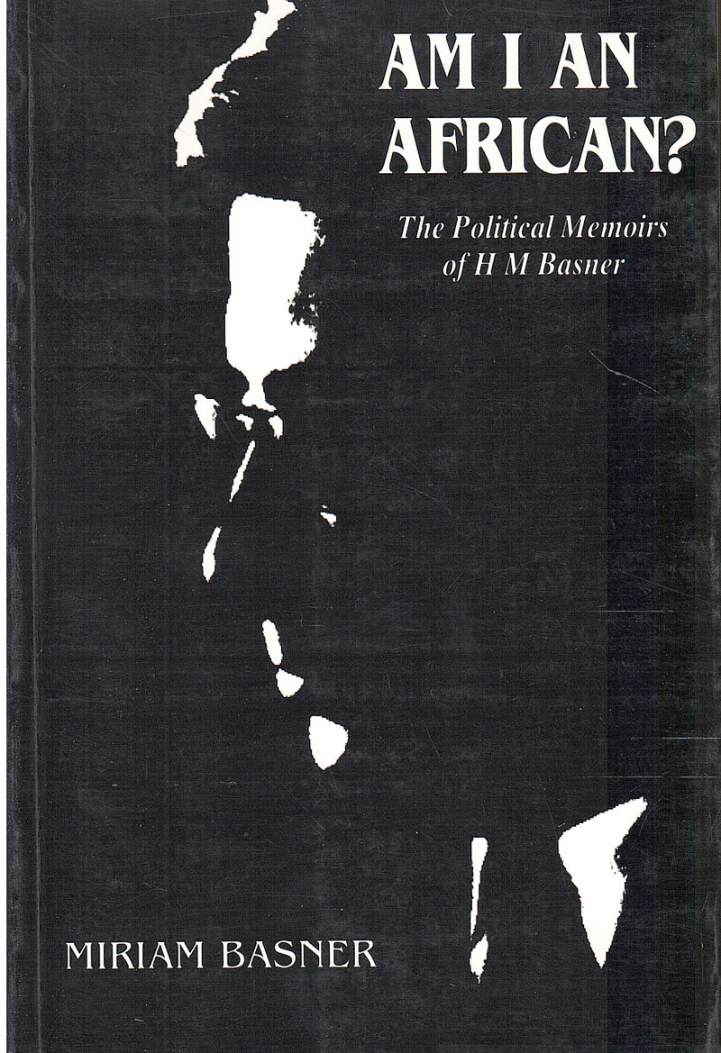 AM I AN AFRICAN?, the political memoirs of H M Basner