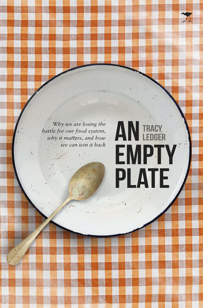 AN EMPTY PLATE, why we are losing the battle for our food system, why it matters, and how we can win it back