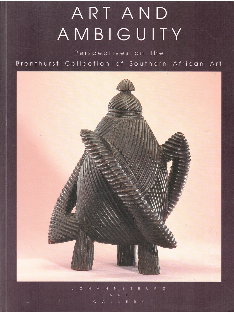 ART AND AMBIGUITY, perspectives on the Brenthurst Collection of Southern African Art