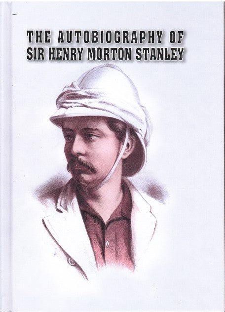 THE AUTOBIOGRAPHY OF SIR HENRY MORTON STANLEY, edited by his wife Dorothy Stanley