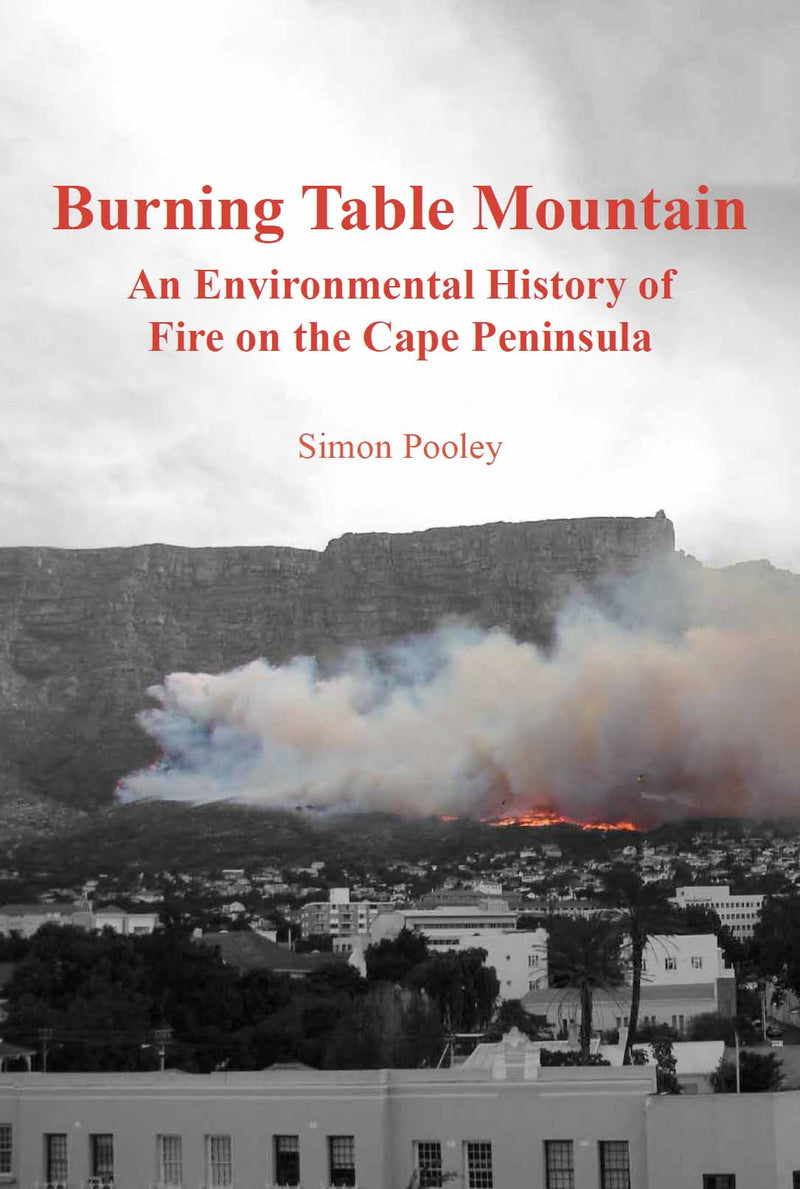 BURNING TABLE MOUNTAIN, an environmental history of fire on the Cape peninsula