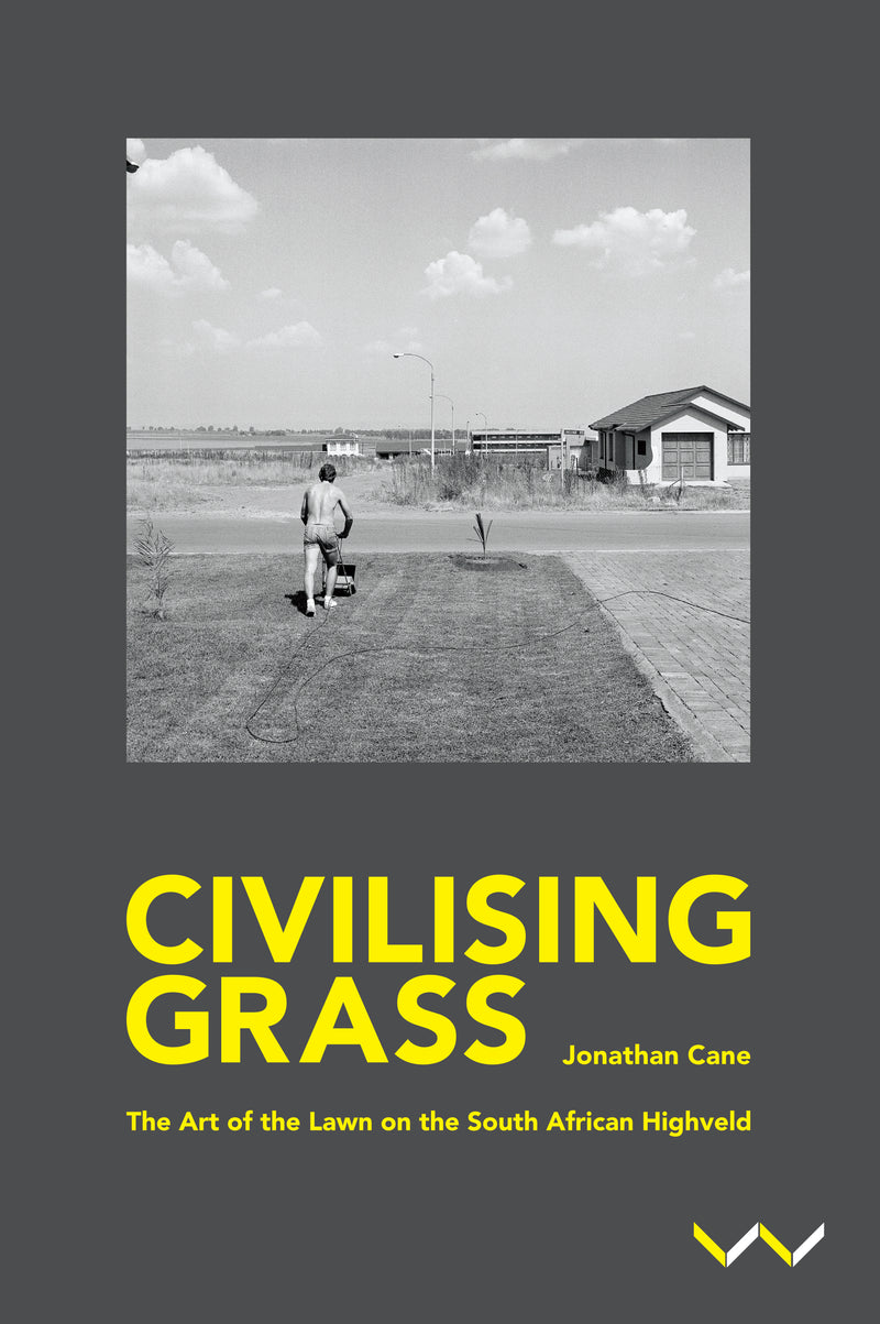 CIVILISING GRASS, the art of the lawn on the South African Highveld