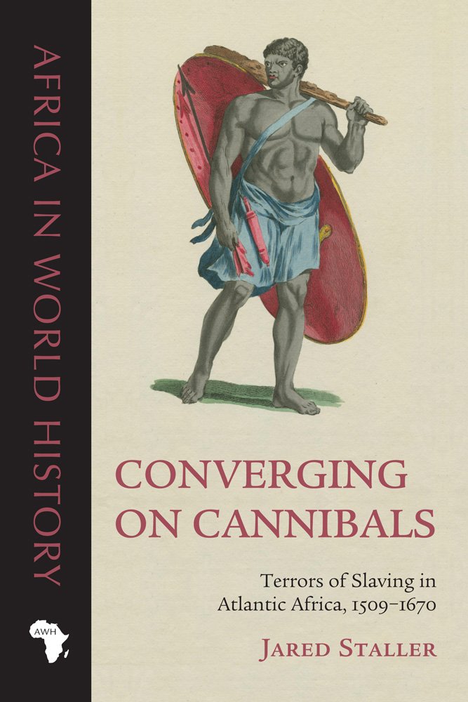 CONVERGING ON CANNIBALS, terrors of slaving in Atlantic Africa, 1509-1670