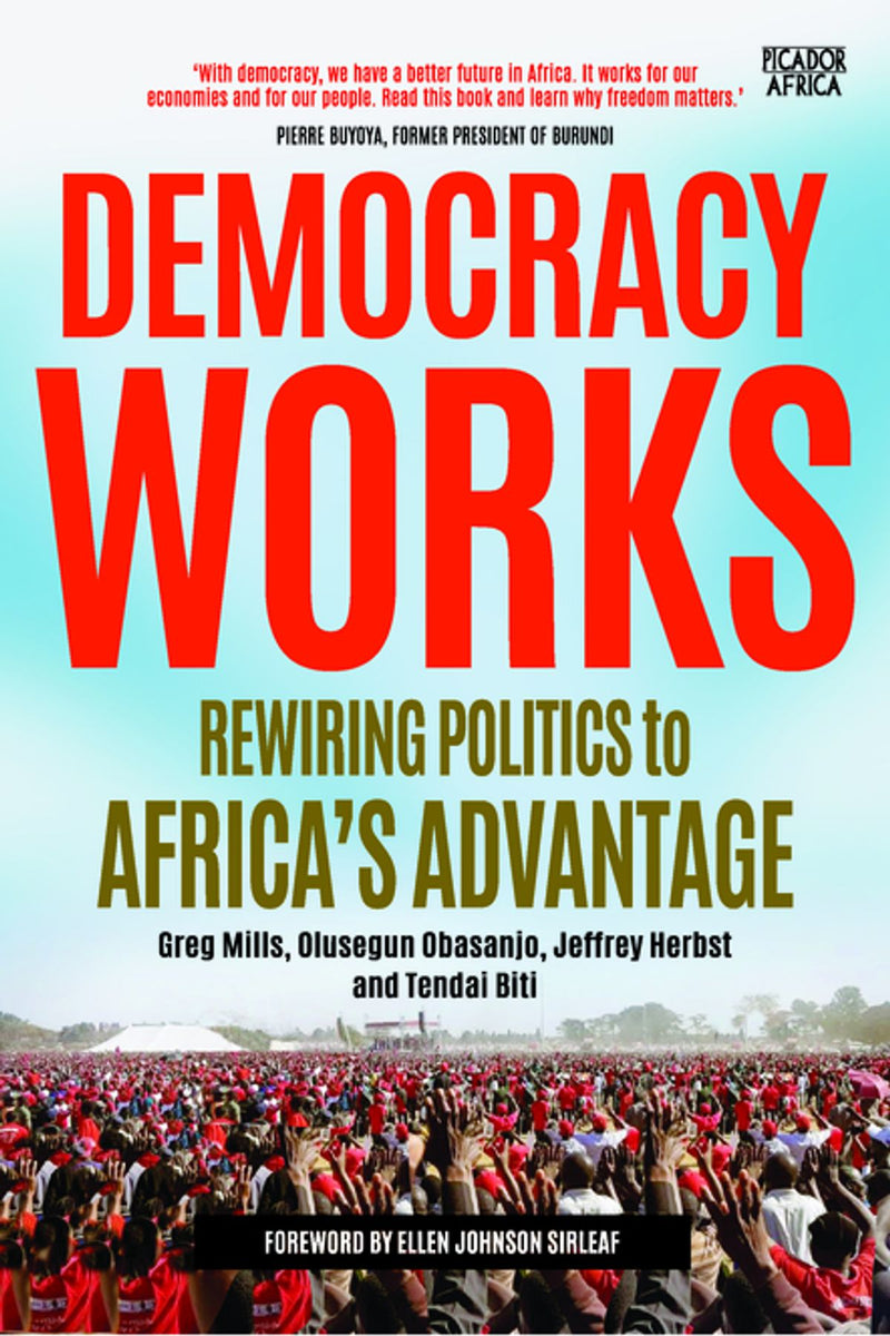 DEMOCRACY WORKS, rewiring politics to Africa's advantage