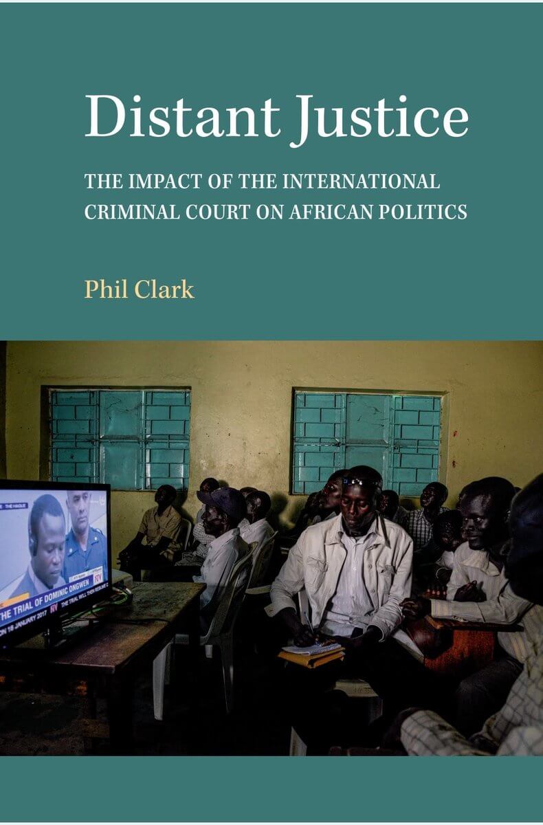DISTANT JUSTICE, the impact of the International Criminal Court on African politics