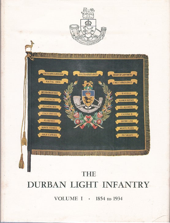 THE DURBAN LIGHT INFANTRY, volume I, 1854 to 1934, volume II, 1935 to 1960 the history of the Durban Light Infantry incorporating that of The Sixth South African Infantry, 1915-1917