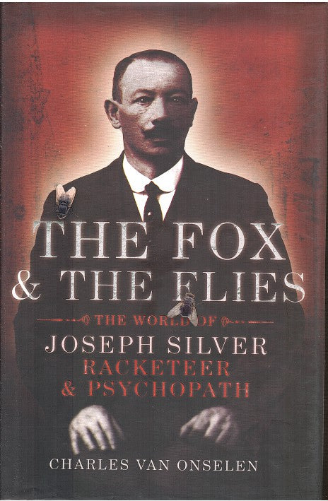 THE FOX AND THE FLIES, the world of Joseph Silver, racketeer and psychopath