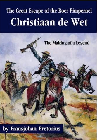 THE GREAT ESCAPE OF THE BOER PIMPERNEL, Christiaan de Wet, the making of a legend