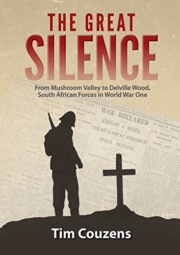 THE GREAT SILENCE, from Mushroom Valley to Delville Wood, South African forces in World War One