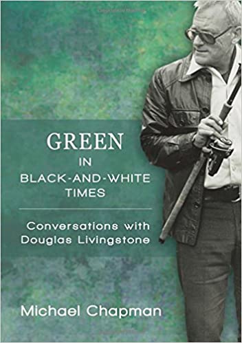 GREEN IN BLACK-AND-WHITE TIMES, conversations with Douglas Livingstone