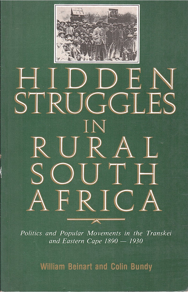 HIDDEN STRUGGLES IN RURAL SOUTH AFRICA, politics & popular movements in the Transkei & Eastern Cape, 1890-1930