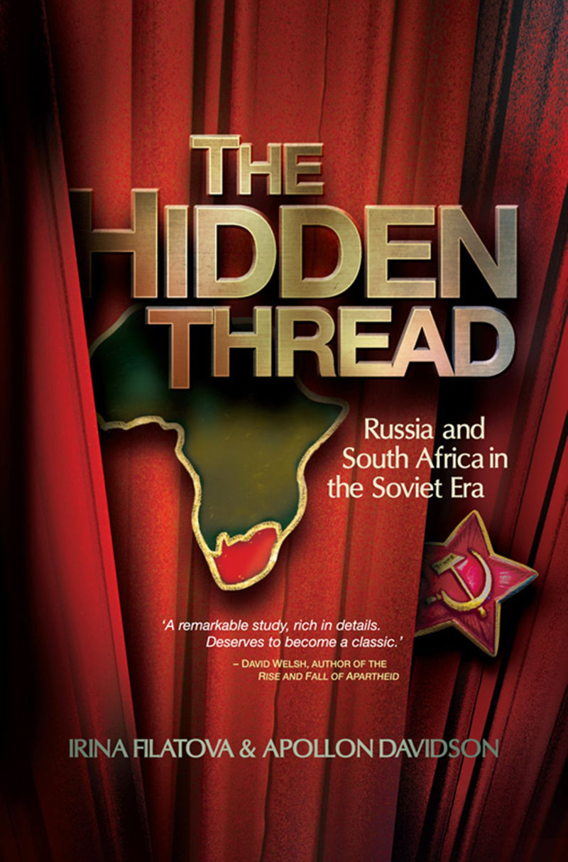 THE HIDDEN THREAD, Russia and South Africa in the Soviet Era