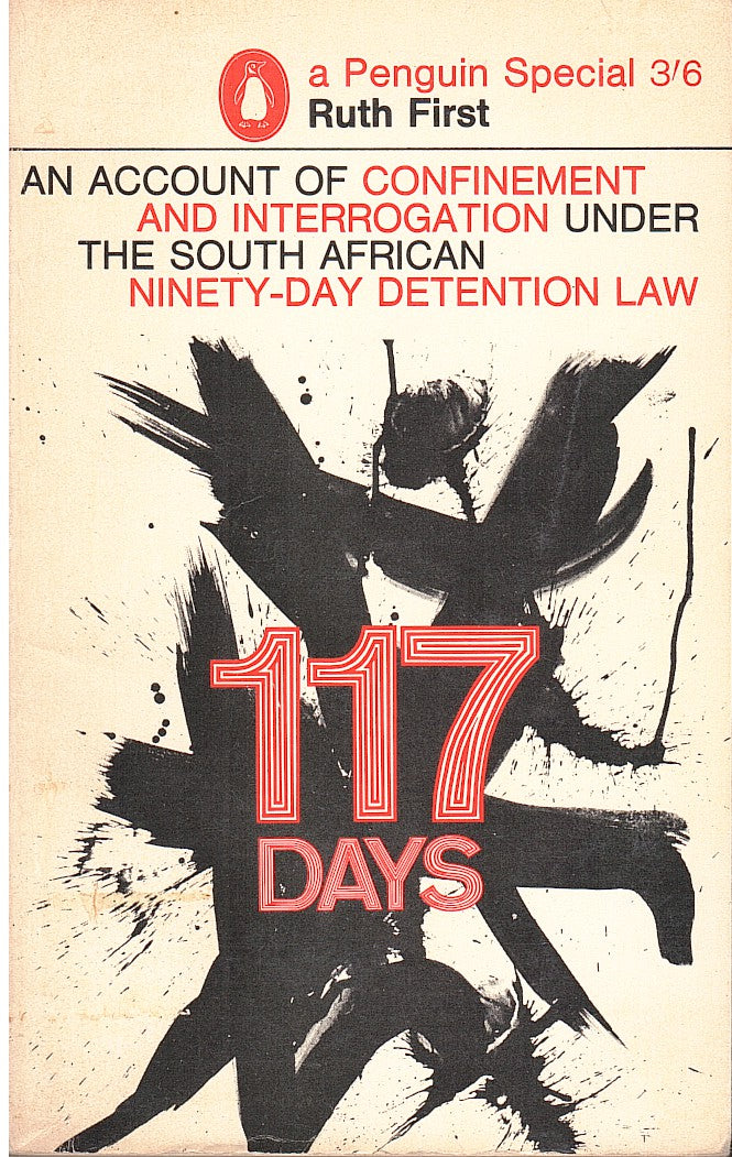 ONE HUNDRED AND SEVENTEEN DAYS, an account of the confinement and interrogation under the South African Ninety-Day Detention Law