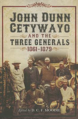 JOHN DUNN CETYWAYO, AND THE THREE GENERALS, Pietermaritzburg, Natal, May, 1861-1879