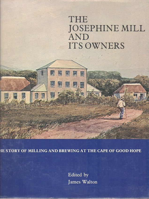 THE JOSEPHINE MILL AND ITS OWNERS, the story of milling and brewing at the Cape of Good Hope