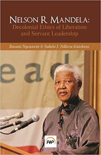 NELSON R MANDELA, decolonial ethics of liberation and servant leadership