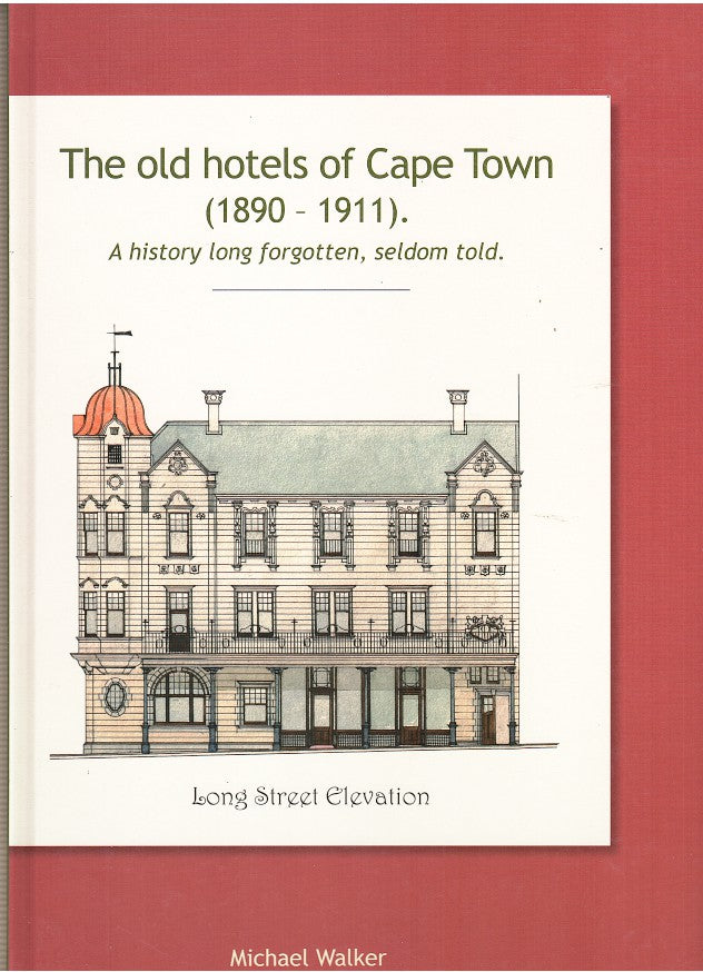 THE OLD HOTELS OF CAPE TOWN (1890-1911), a history long forgotten, seldom told